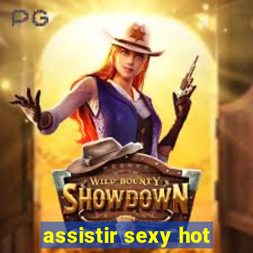 assistir sexy hot